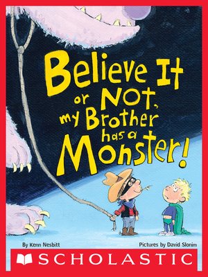 cover image of Believe It or Not, My Brother Has a Monster!